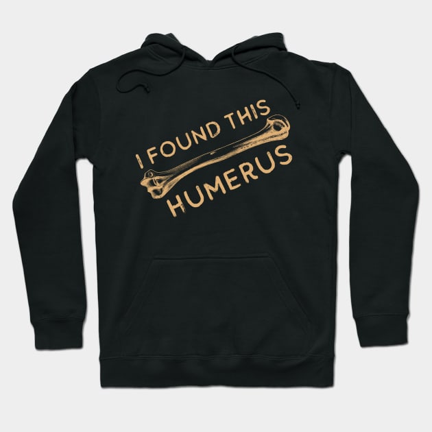 I Found This Humerus Bone Funny Archaeology Pun Hoodie by Zen Cosmos Official